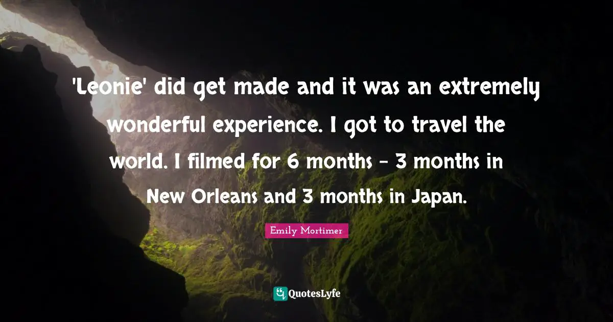 'Leonie' did get made and it was an extremely wonderful experience. I got to travel the world. I filmed for 6 months - 3 months in New Orleans and 3 months in Japan.