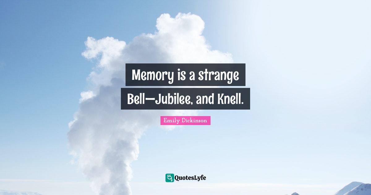 Jubilee Quotes: "Memory is a strange Bell—Jubilee, and Knell."