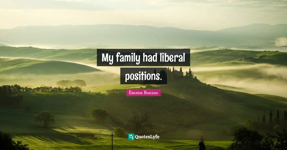 My family had liberal positions.