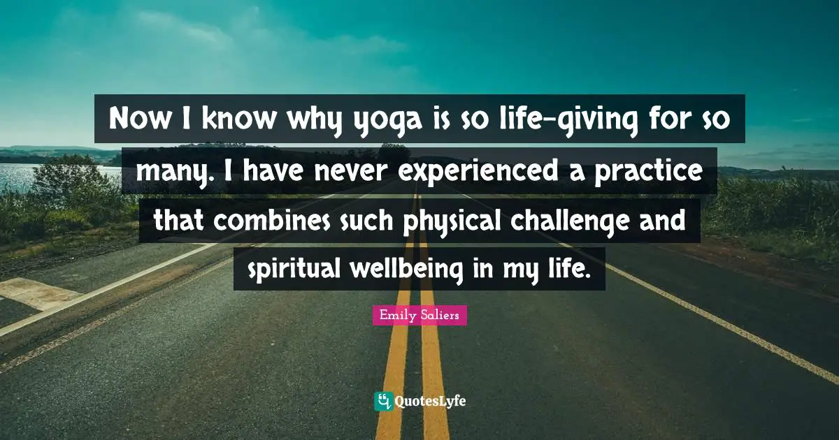 Now I know why yoga is so life-giving for so many. I have never experienced a practice that combines such physical challenge and spiritual wellbeing in my life.