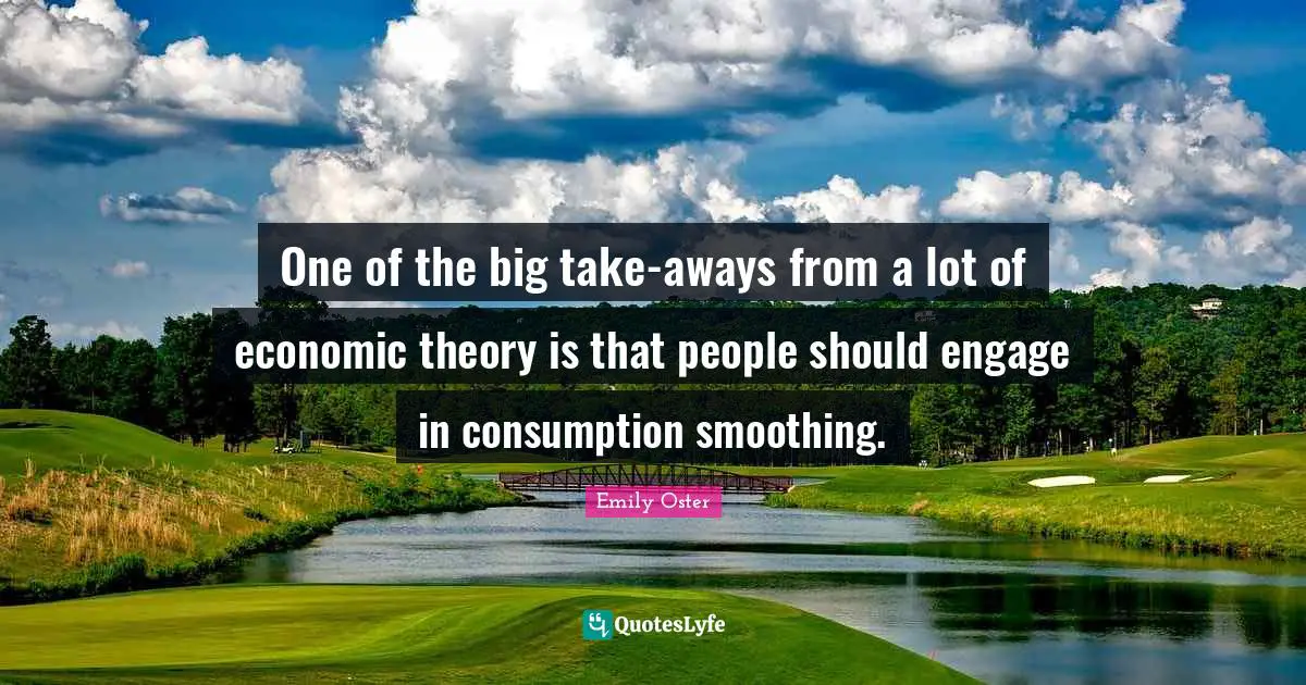 One of the big take-aways from a lot of economic theory is that people should engage in consumption smoothing.