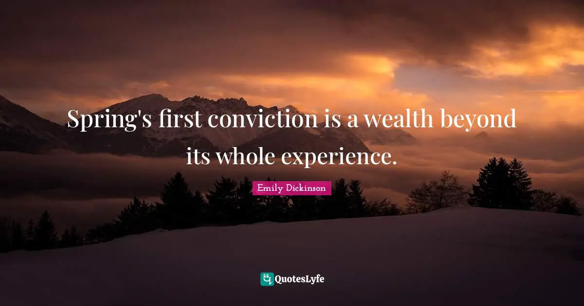 Spring's first conviction is a wealth beyond its whole experience.