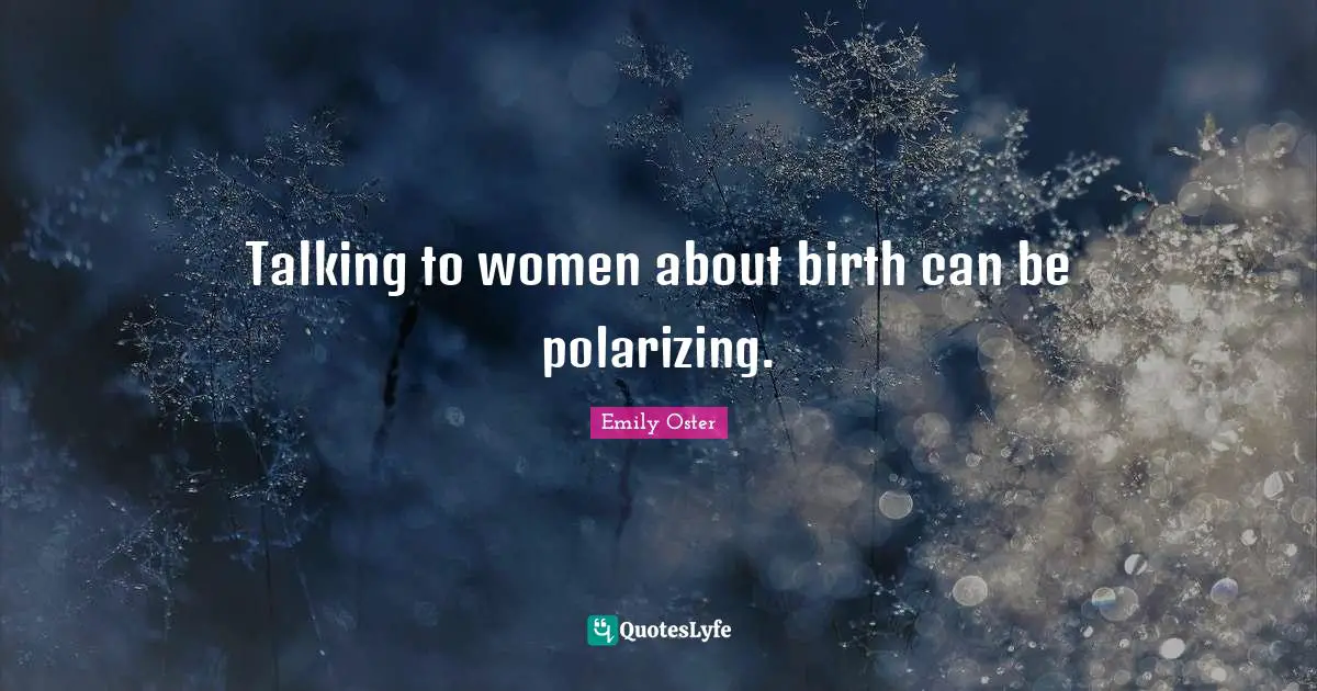 Talking to women about birth can be polarizing.