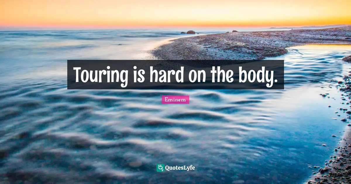 Touring is hard on the body.