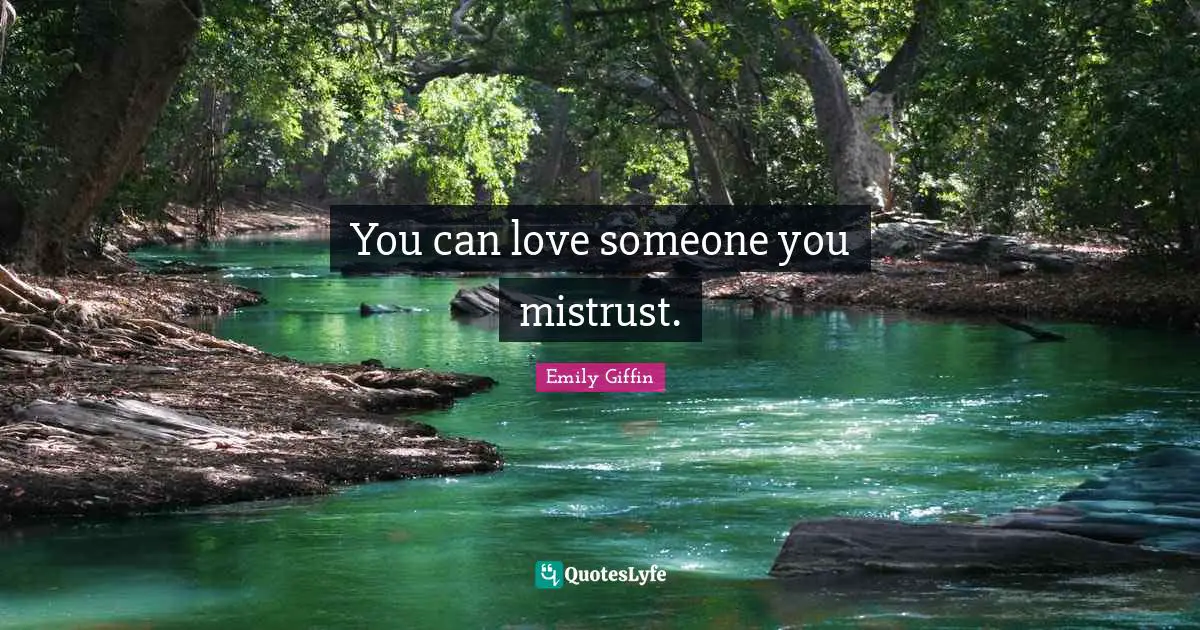 You can love someone you mistrust.