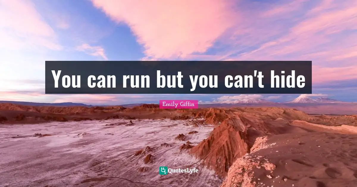 You can run but you can't hide