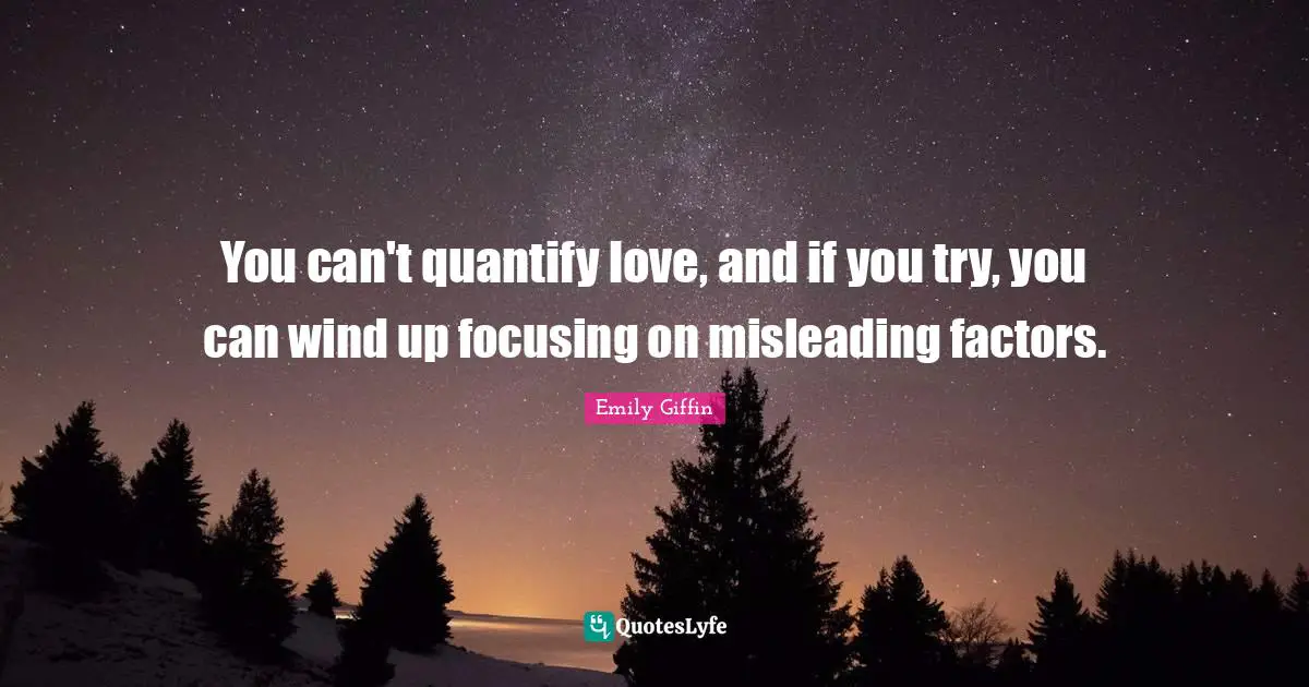 You can't quantify love, and if you try, you can wind up focusing on misleading factors.
