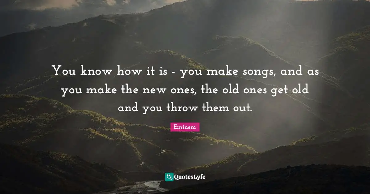 You know how it is - you make songs, and as you make the new ones, the old ones get old and you throw them out.