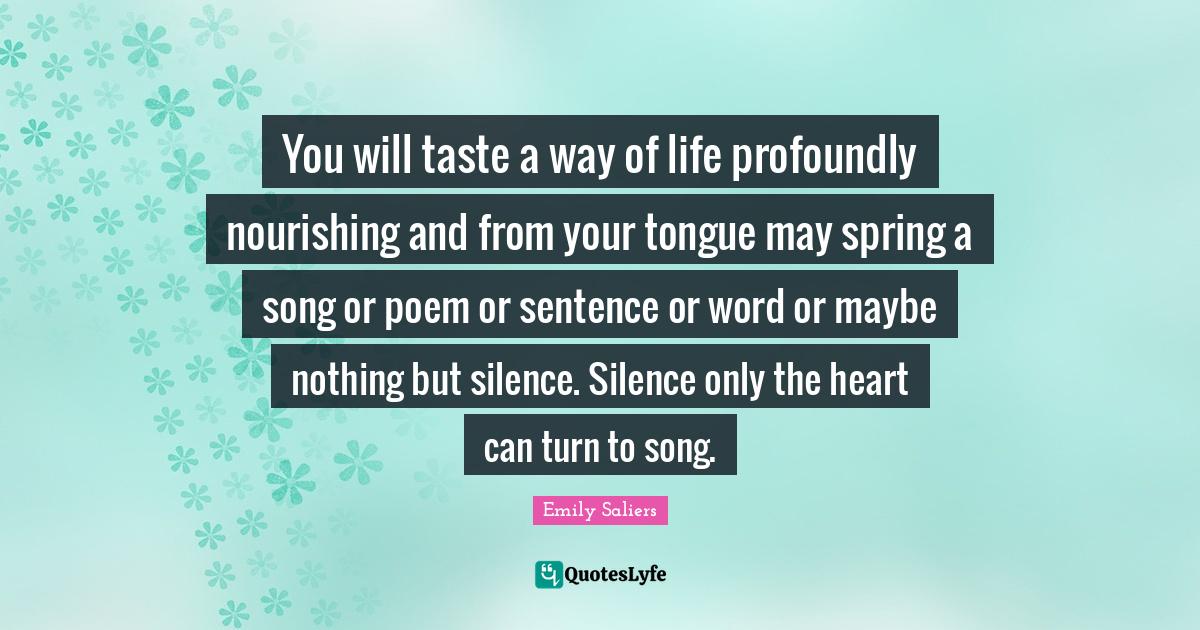 You will taste a way of life profoundly nourishing and from your tongu