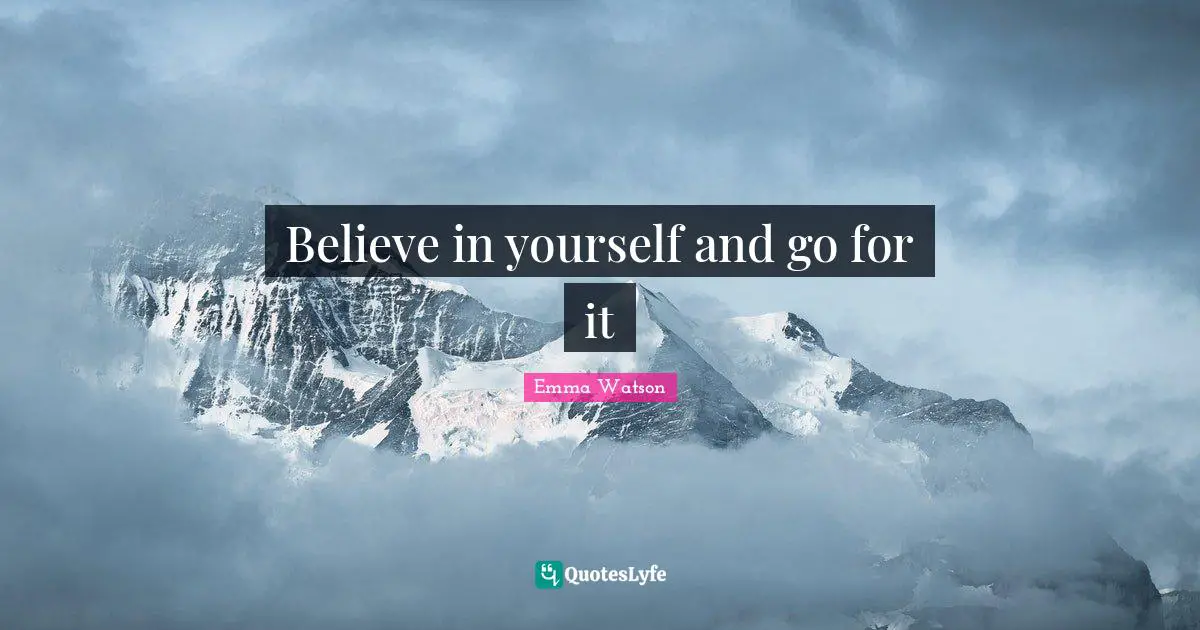 Believe In You Quotes: "Believe in yourself and go for it"