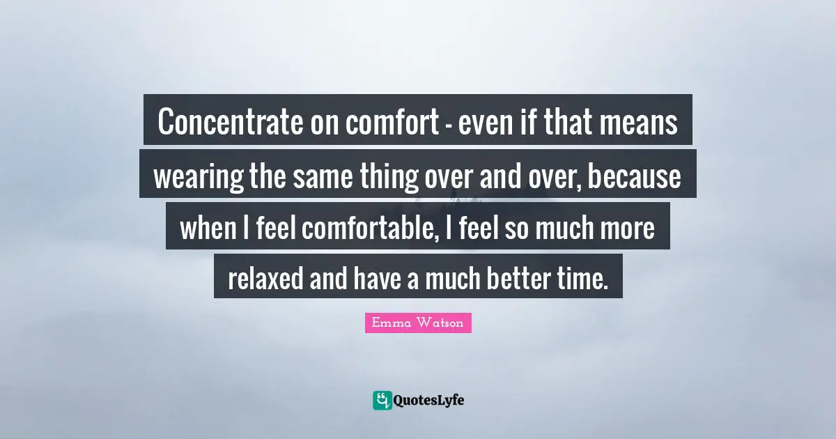 Concentrate on comfort - even if that means wearing the same thing over and over, because when I feel comfortable, I feel so much more relaxed and have a much better time.