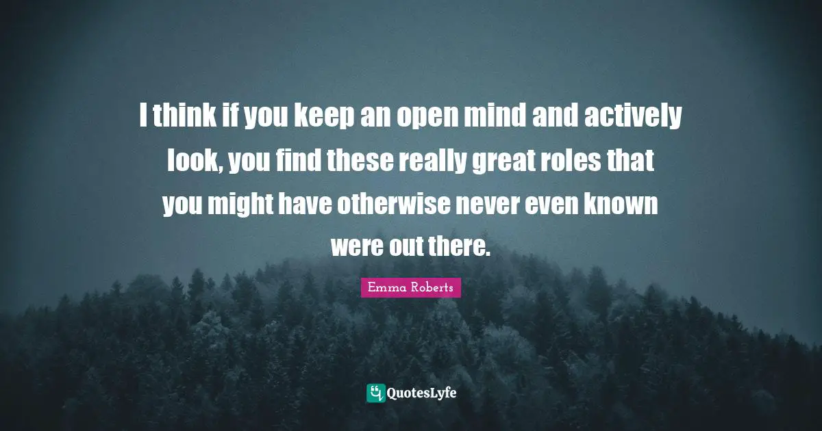 I think if you keep an open mind and actively look, you find these really great roles that you might have otherwise never even known were out there.