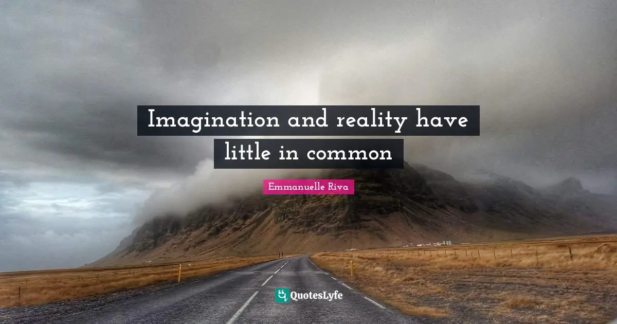 Imagination and reality have little in common