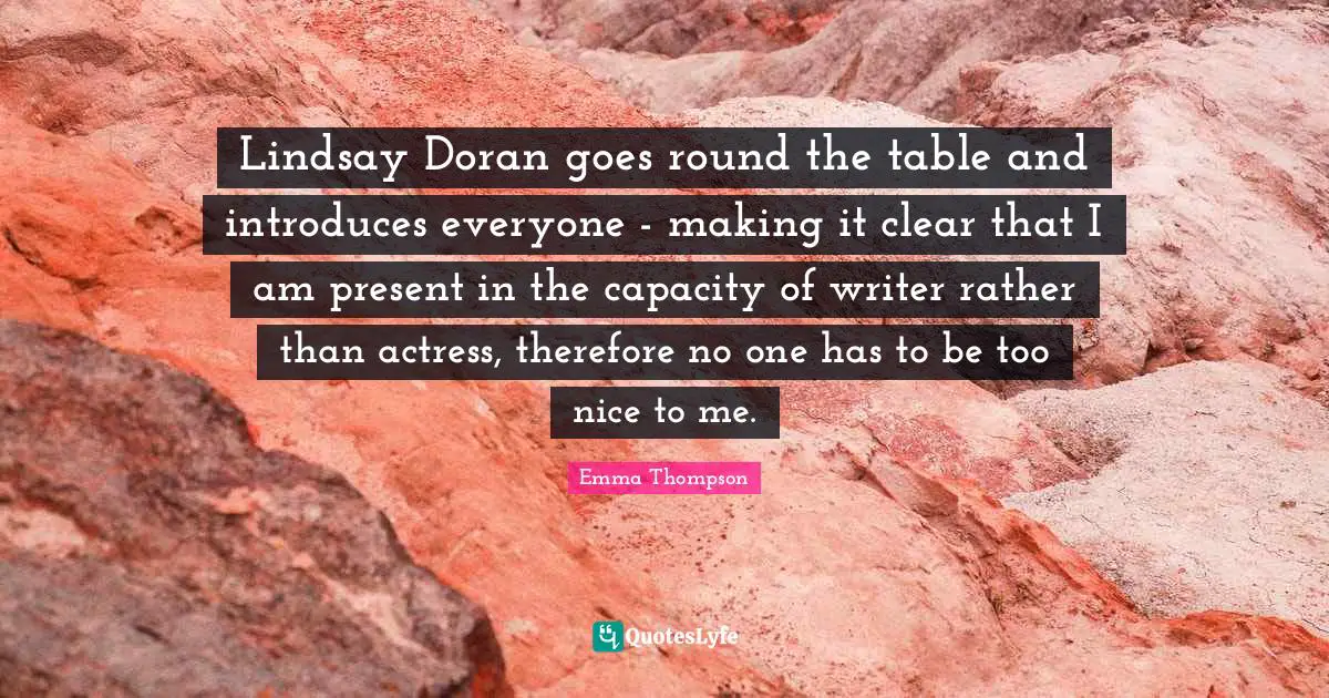 Lindsay Doran goes round the table and introduces everyone - making it clear that I am present in the capacity of writer rather than actress, therefore no one has to be too nice to me.