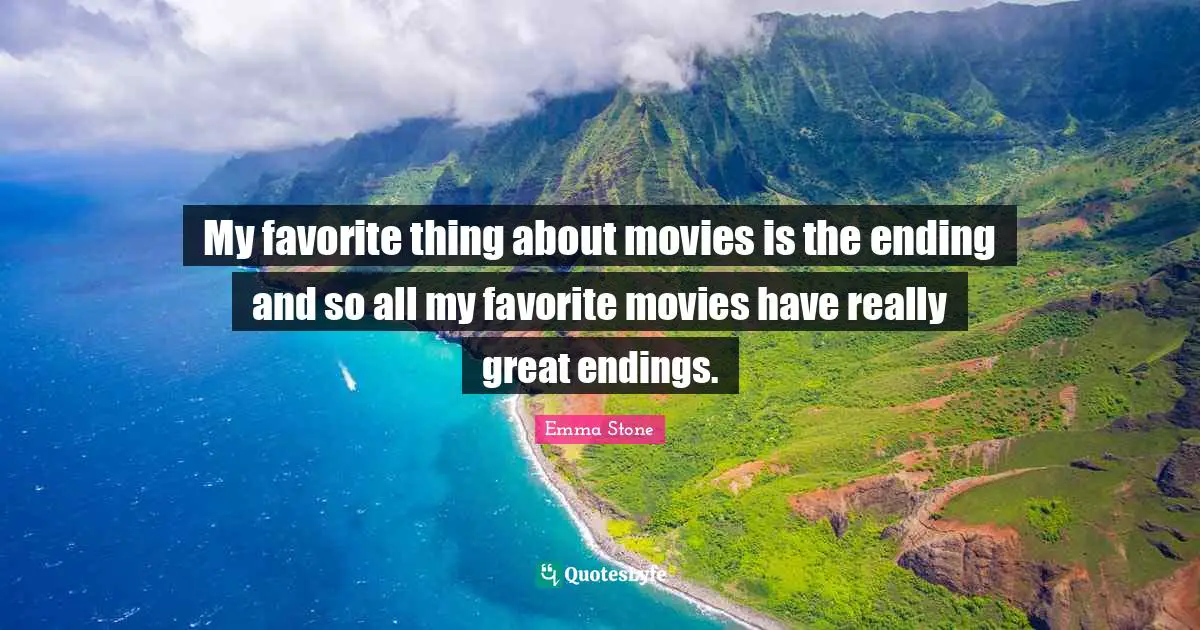 My favorite thing about movies is the ending and so all my favorite movies have really great endings.