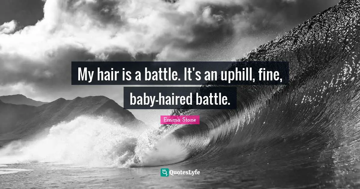 My hair is a battle. It's an uphill, fine, baby-haired battle.