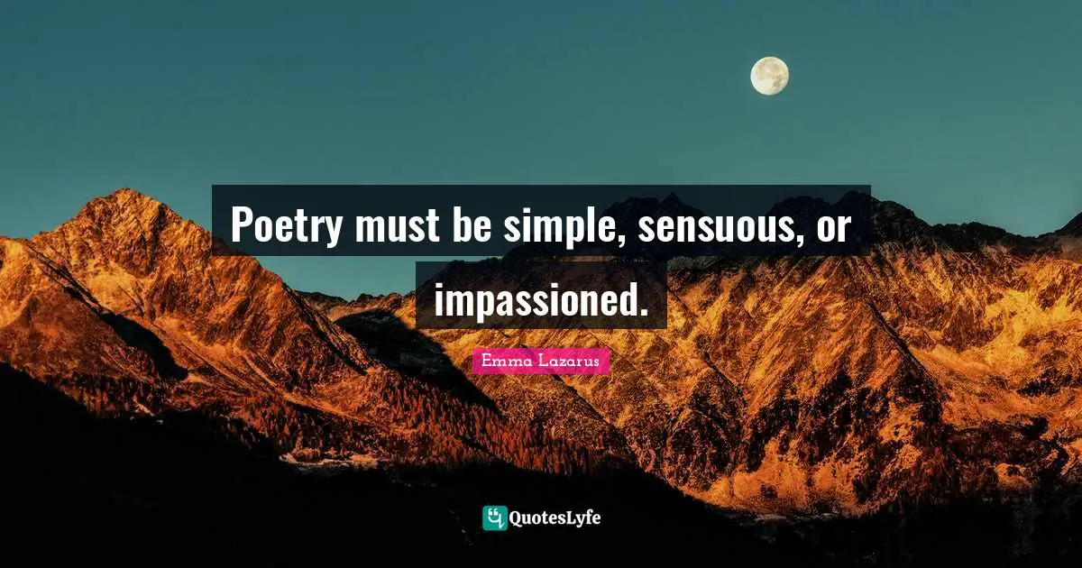 Poetry must be simple, sensuous, or impassioned.