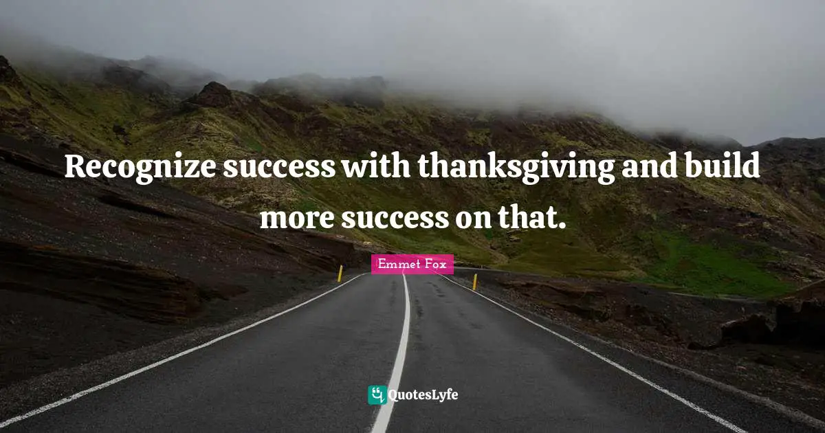 Clutter Quotes: "Recognize success with thanksgiving and build more success on that."