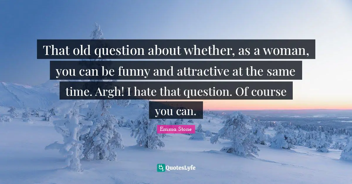 That old question about whether, as a woman, you can be funny and attractive at the same time. Argh! I hate that question. Of course you can.