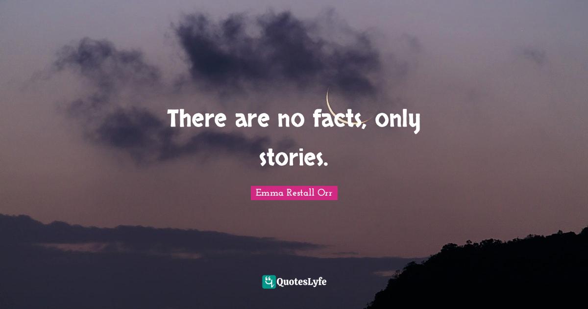 There are no facts, only stories.