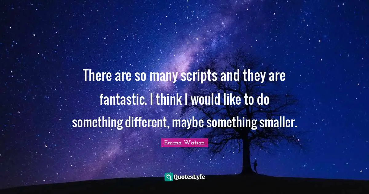 There are so many scripts and they are fantastic. I think I would like to do something different, maybe something smaller.