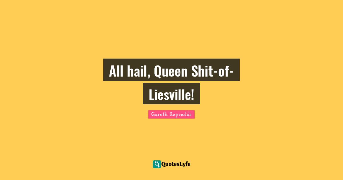 All hail, Queen Shit-of-Liesville!