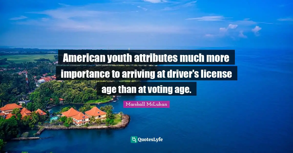 American youth attributes much more importance to arriving at driver's license age than at voting age.