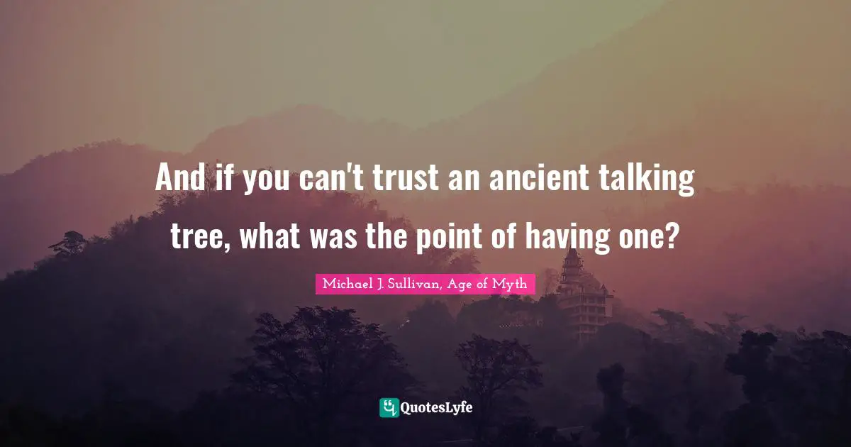 And if you can't trust an ancient talking tree, what was the point of having one?