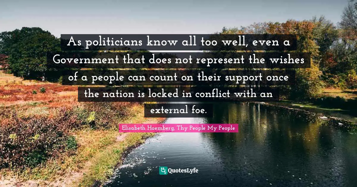 As politicians know all too well, even a Government that does not represent the wishes of a people can count on their support once the nation is locked in conflict with an external foe.