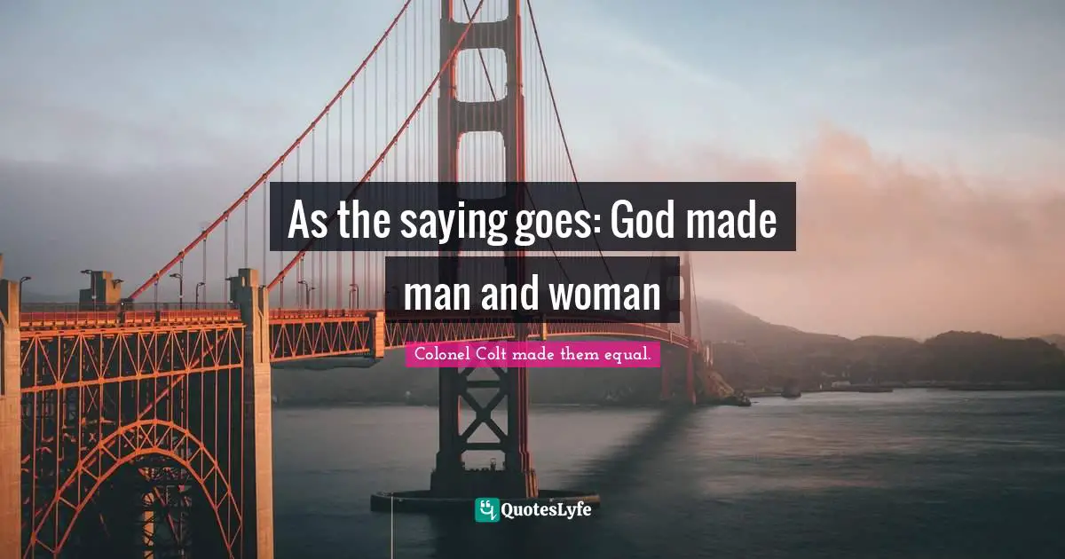 As the saying goes: God made man and woman