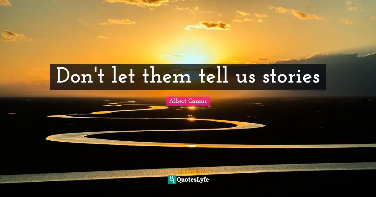 Don't let them tell us stories