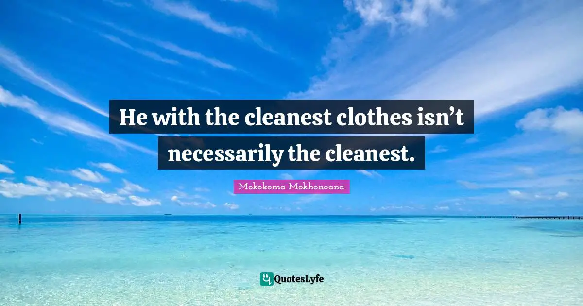 Dude Quotes: "He with the cleanest clothes isn’t necessarily the cleanest."