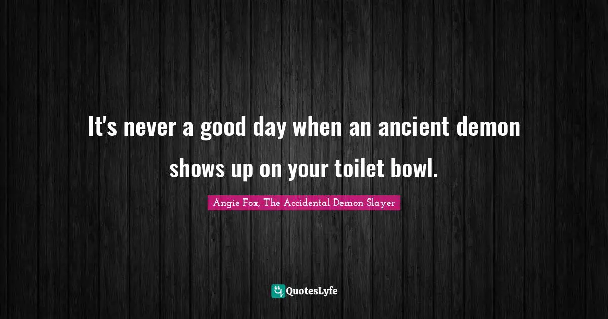 It's never a good day when an ancient demon shows up on your toilet bowl.