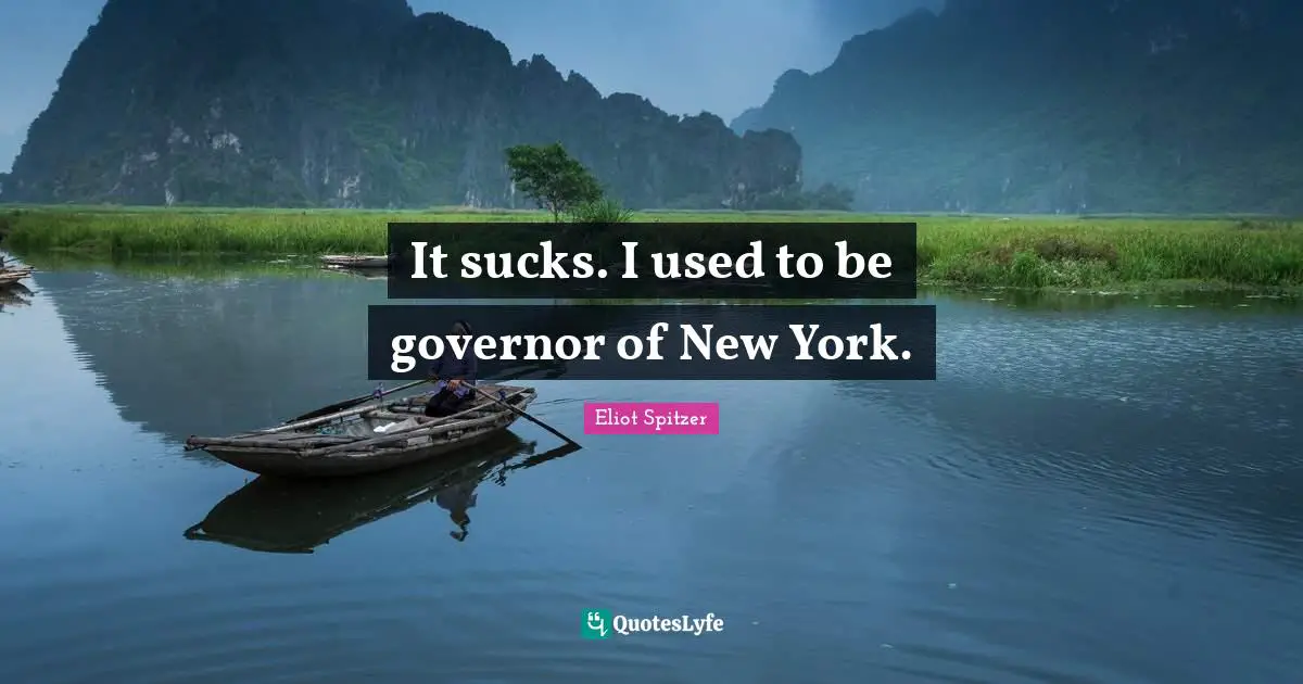 It sucks. I used to be governor of New York.
