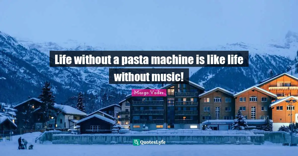 Life without a pasta machine is like life without music!