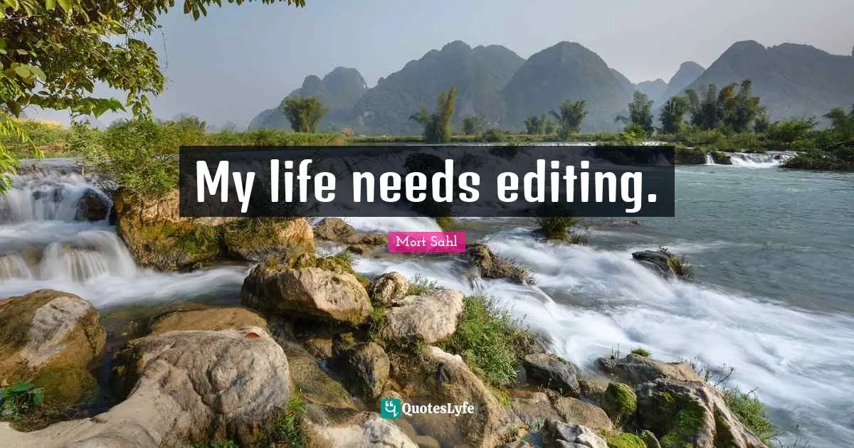 My life needs editing.