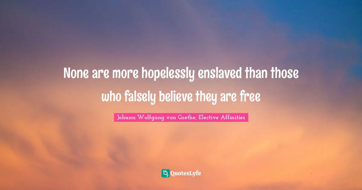 None are more hopelessly enslaved than those who falsely believe they are free