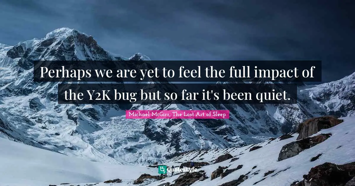 Perhaps we are yet to feel the full impact of the Y2K bug but so far it's been quiet.