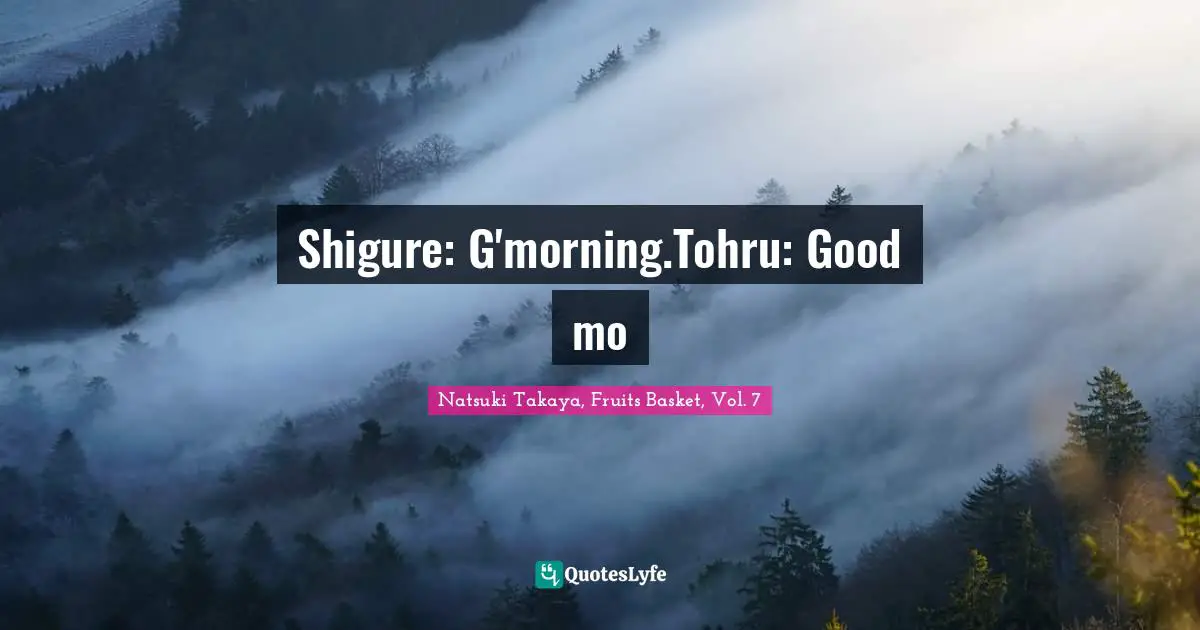 Shigure: G'morning.Tohru: Good mo