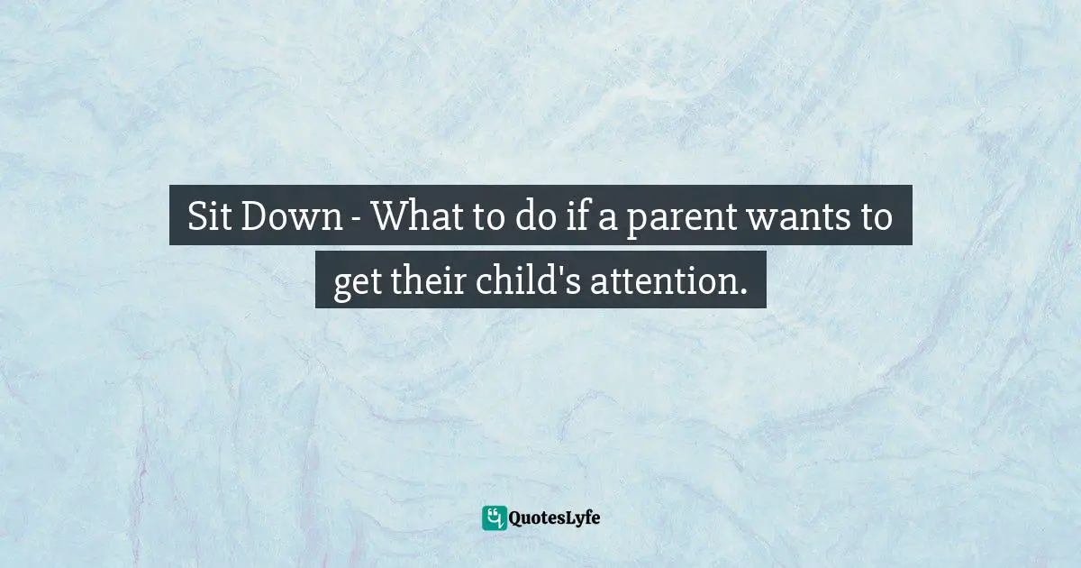Sit Down - What to do if a parent wants to get their child's attention.