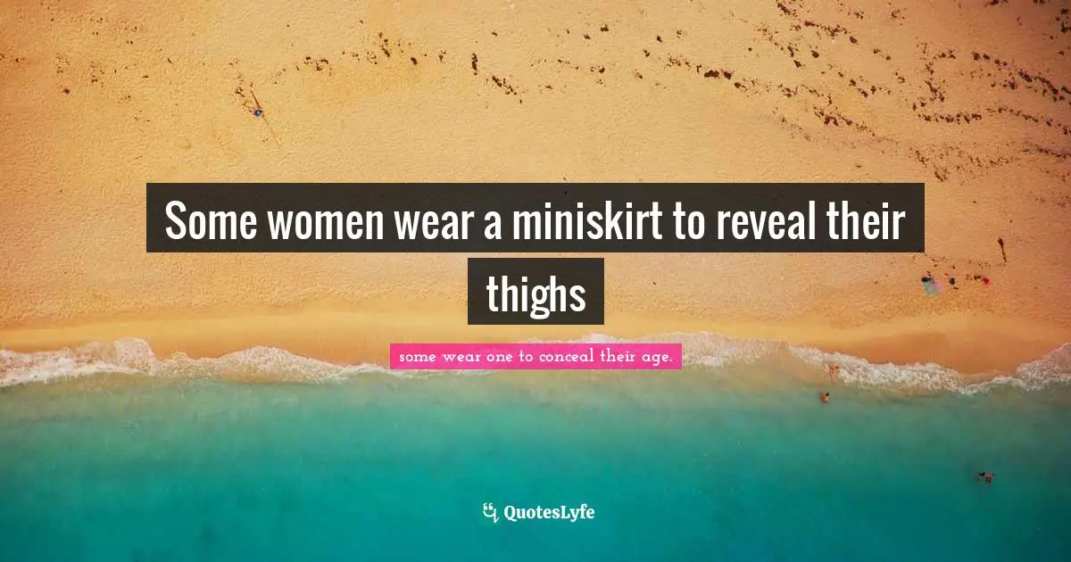 Mokokoma Mokhonoana Quotes: "Some women wear a miniskirt to reveal their thighs"