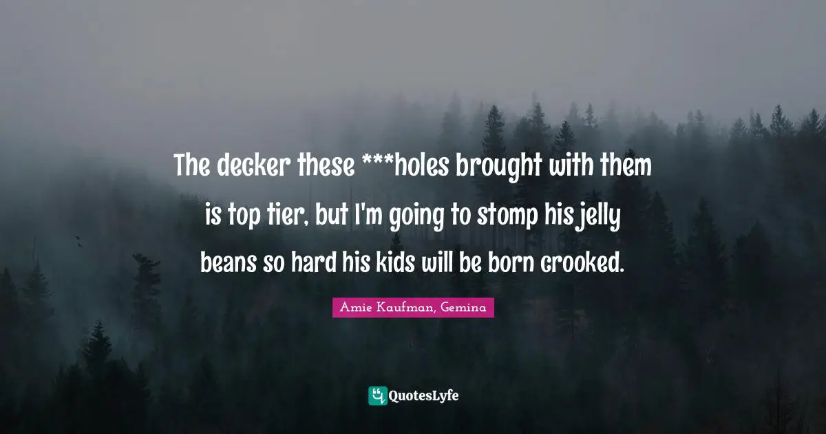 The decker these ***holes brought with them is top tier, but I'm going to stomp his jelly beans so hard his kids will be born crooked.
