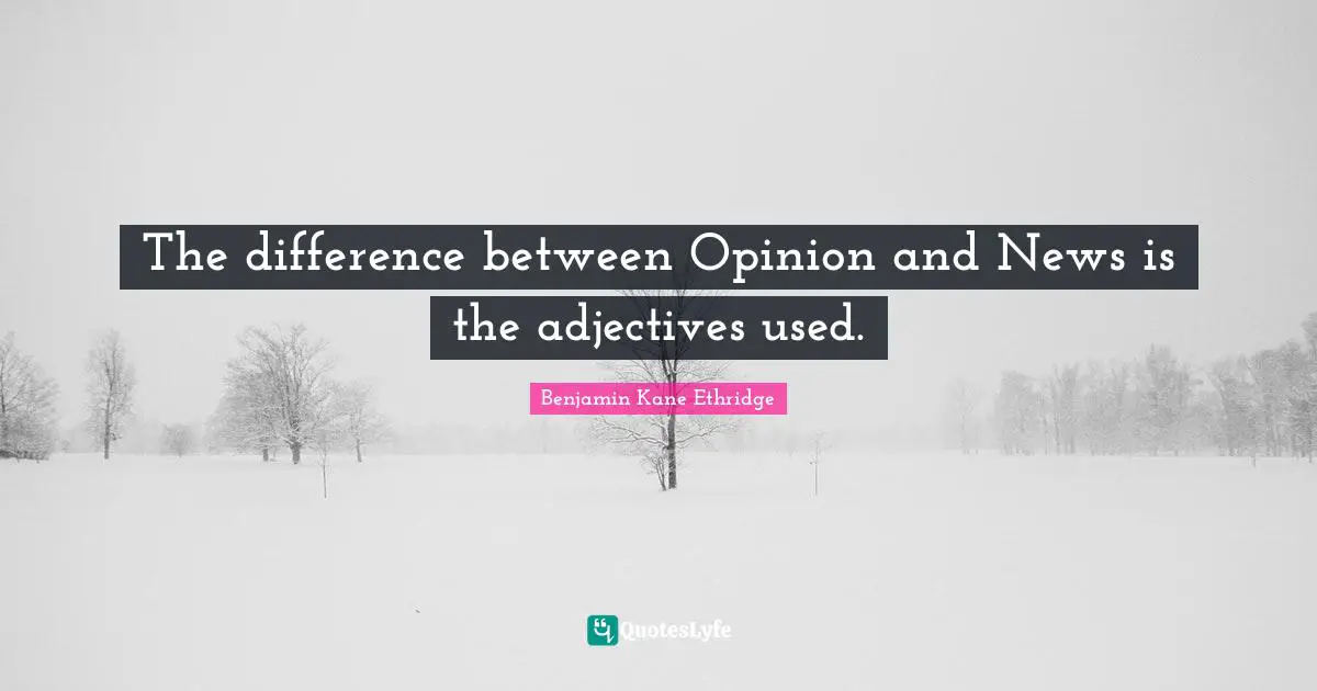 The difference between Opinion and News is the adjectives used.