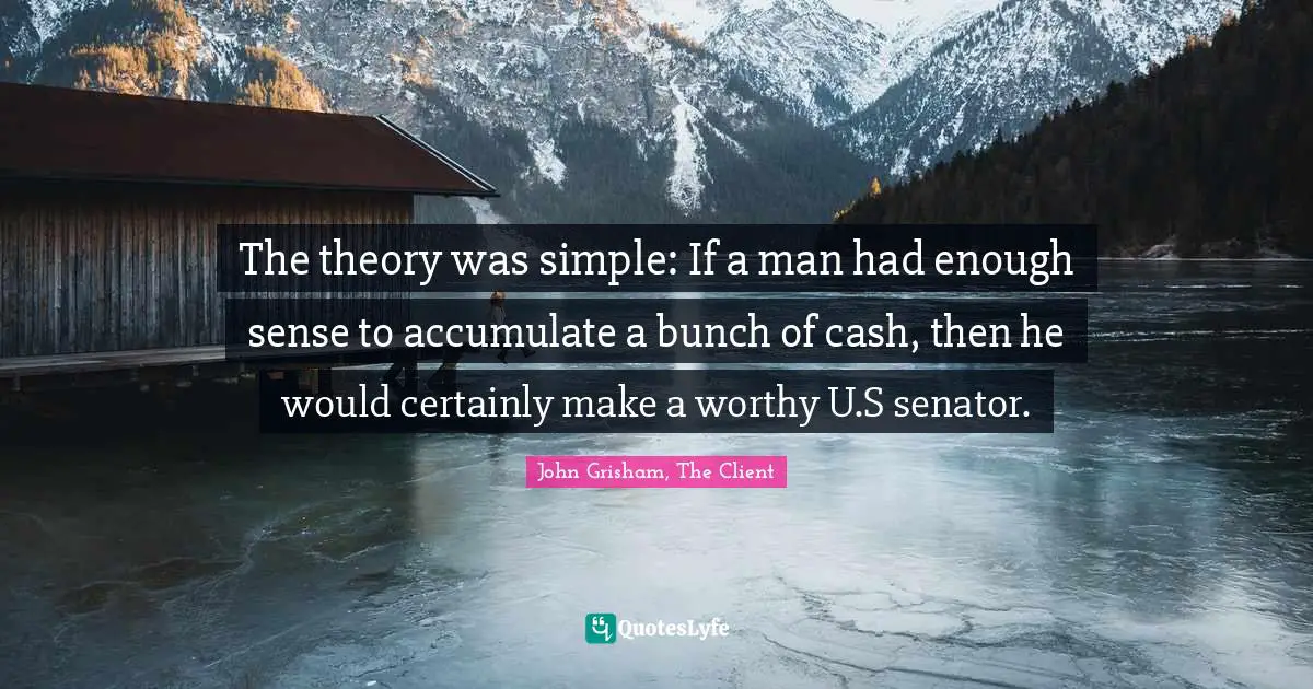 The theory was simple: If a man had enough sense to accumulate a bunch of cash, then he would certainly make a worthy U.S senator.