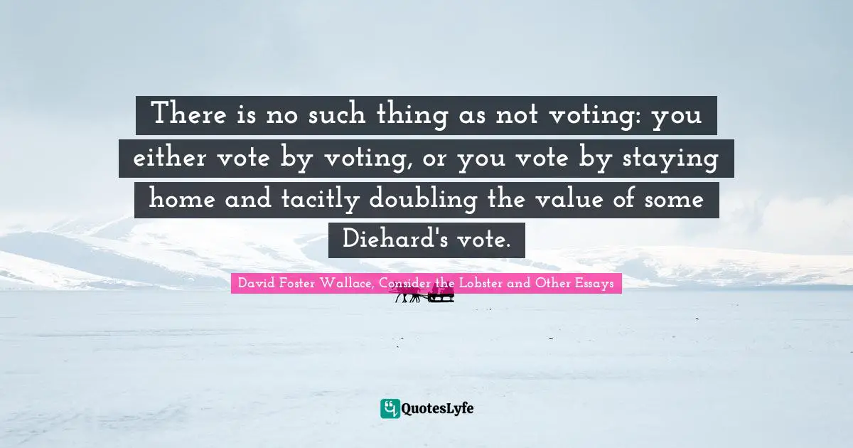 There is no such thing as not voting: you either vote by voting, or you vote by staying home and tacitly doubling the value of some Diehard's vote.