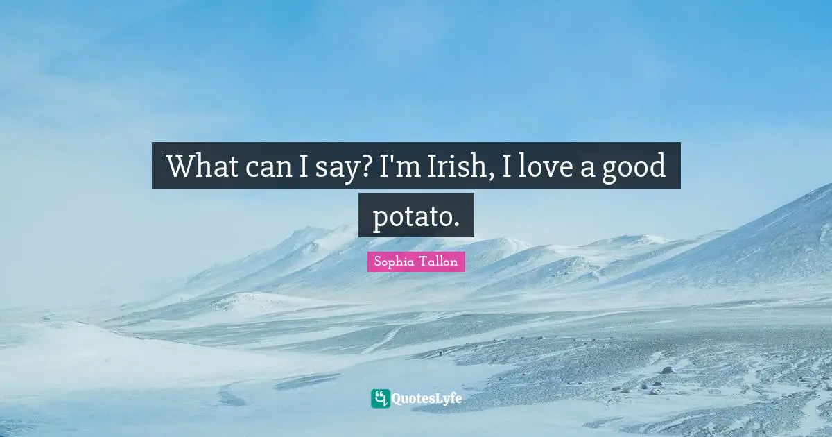 What can I say? I'm Irish, I love a good potato.