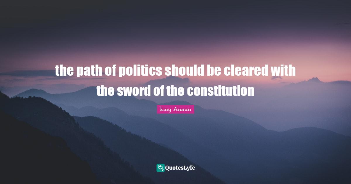 the path of politics should be cleared with the sword of the constitution