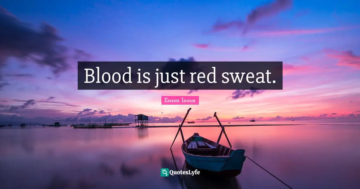 Blood is just red sweat.
