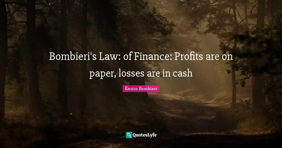 Bombieri's Law: of Finance: Profits are on paper, losses are in cash