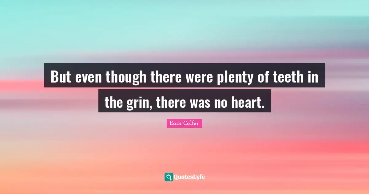 But even though there were plenty of teeth in the grin, there was no heart.